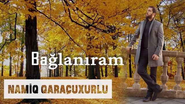 Namiq Qaraçuxurlu - Bağlanıram смотреть онлайн