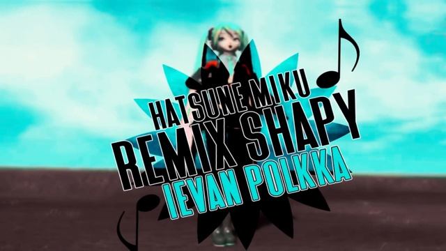 ريمكس شعبي|Hatsune Miku|Ievan Polkka|REMIX SHAPY|NEW 2023 смотреть онлайн