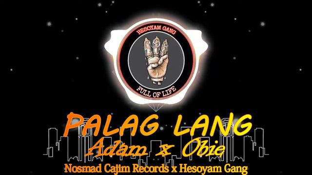 PALAG LANG - Adam x Obie of Hesoyam Gang смотреть онлайн