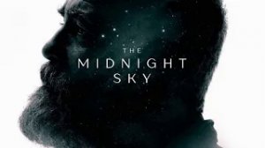 Полночное небо The Midnight Sky - Трейлер HD 2020