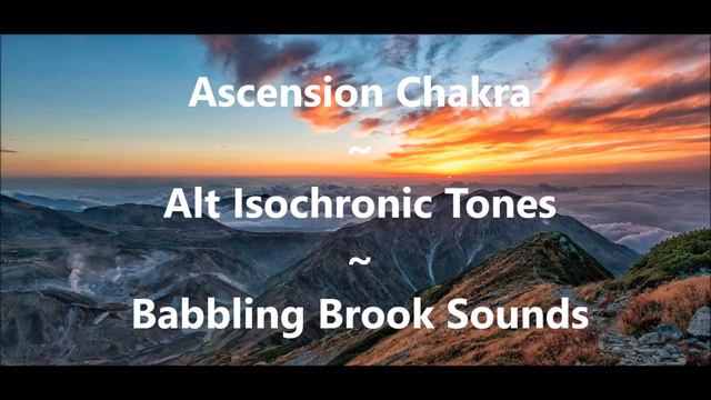 Ascension Chakra ~ Alt Isochronic Tones ~ Babbling Brook Sounds смотреть онлайн