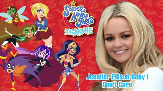 DC Super Hero Girls the Movie : Jennifer Ellison - Baby i Don’t Care смотреть онлайн