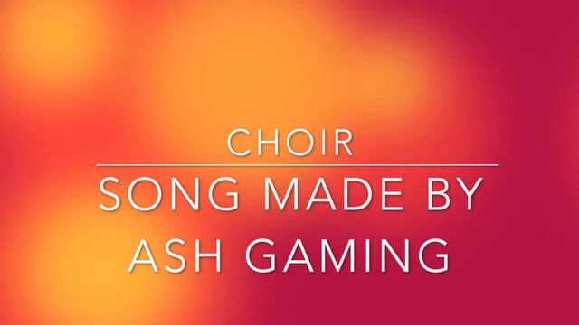Choir Song By Ash Gaming смотреть онлайн