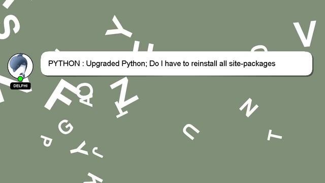 PYTHON : Upgraded Python; Do I have to reinstall all site-packages manually? смотреть онлайн