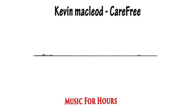 Kevin Macleod - Carefree 10 Hours