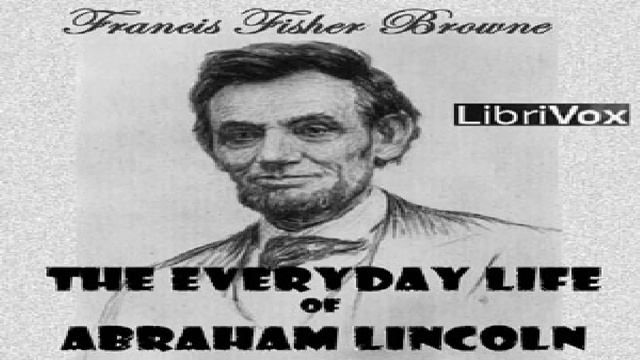 Every-day Life of Abraham Lincoln | Francis Fisher Browne | *Non-fiction | Talking Book | 7/12 смотреть онлайн