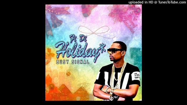 Busy Signal - Fi Di Holiday (July 2023) смотреть онлайн