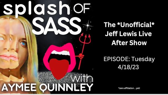 Splash of Sass - The Unofficial Jeff Lewis Live After Show for 4/18/23 смотреть онлайн
