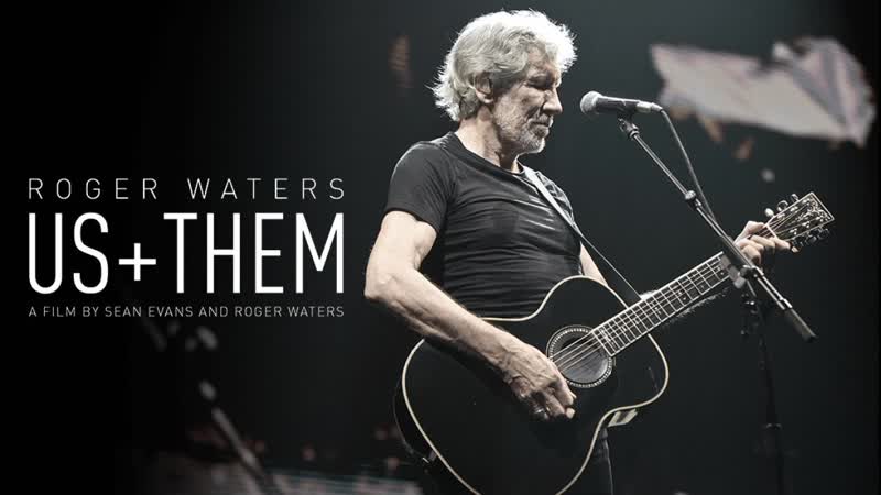 Roger Waters - Us + Them (2020) смотреть онлайн