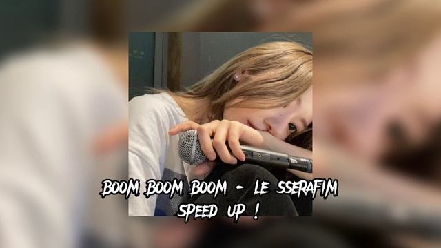 Boom Boom Boom - Le Sserafim Speed Up #keşfet #lesserafim #boomboomboom