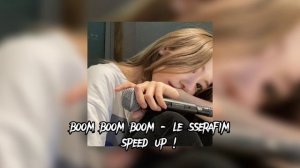 Boom Boom Boom - Le sserafim speed up #keşfet #lesserafim #boomboomboom
