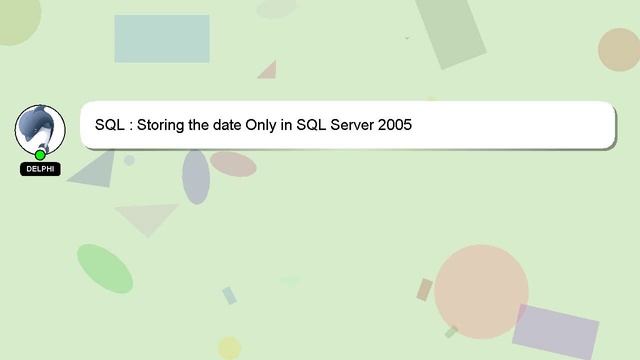 SQL : Storing the date Only in SQL Server 2005 смотреть онлайн