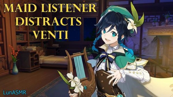 Maid Listener Distracts Venti and...~ [Genshin ASMR Venti Roleplay] Listener x Venti [Romantic]