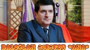 Baloğlan Əşrəfov"Ana".Балоглан Ашрафов"Мама". #Балоглан #baloglanesrefov #baloglan #baloglanehrefov