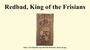 Redbad, King of the Frisians