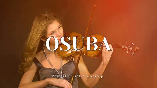 OSUBA/ PROPHETIC WARFARE INSTRUMENTAL / OCHESTRA MUSIC /INTENSE VIOLIN WORSHIP смотреть онлайн