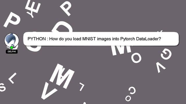 PYTHON : How do you load MNIST images into Pytorch DataLoader? смотреть онлайн