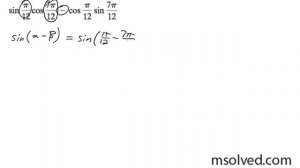 Find the exact value of sin pi/12 * cos 7pi/12 - cos pi/12 * sin 7pi/12