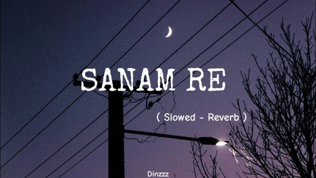Sanam Re | Arijit Singh | (Slowed + Reverb) | #virul #slowedandreverb #sanamre
