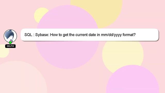SQL : Sybase: How to get the current date in mm/dd/yyyy format? смотреть онлайн