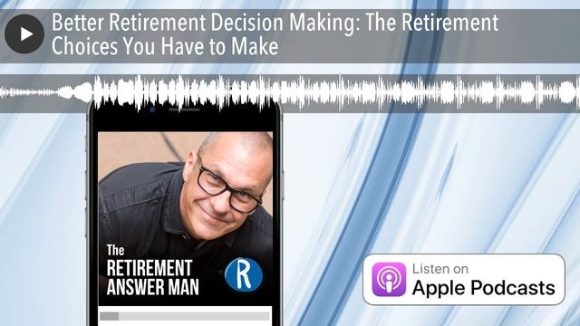 Better Retirement Decision Making: The Retirement Choices You Have to Make смотреть онлайн