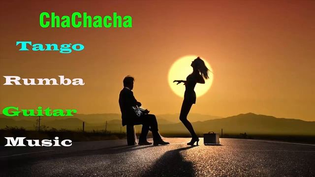Beautiful Chachacha Tango Rumba Guitar Music - 2 Hours Relaxing Spanish Guitar Music