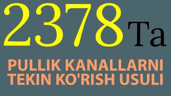 2378ta kanalni tekin ko'rish haqida bilib oling 2024