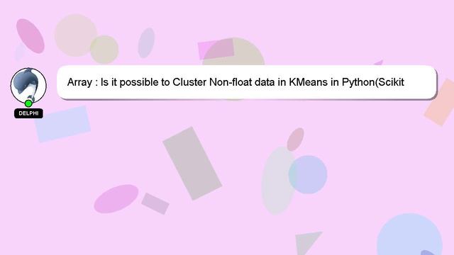 Array : Is it possible to Cluster Non-float data in KMeans in Python(Scikit-Learn)? смотреть онлайн