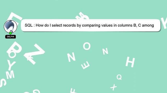 SQL : How do I select records by comparing values in columns B, C among records with same value in смотреть онлайн