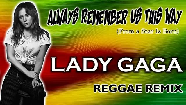 Lady Gaga - Always Remember Us This Way (Reggae Remix) смотреть онлайн