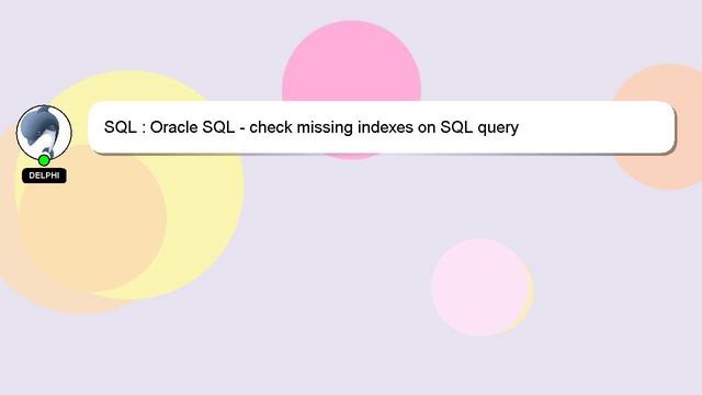 SQL : Oracle SQL - check missing indexes on SQL query смотреть онлайн