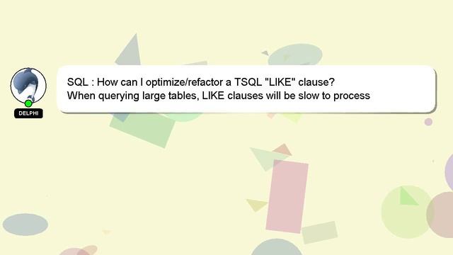 SQL : How can I optimize/refactor a TSQL "LIKE" clause? смотреть онлайн