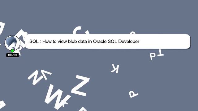 SQL : How to view blob data in Oracle SQL Developer смотреть онлайн