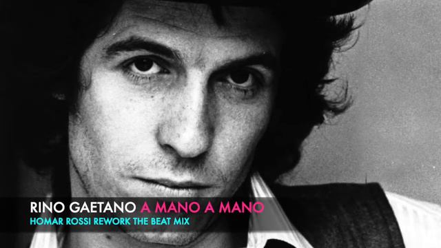RINO GAETANO A MANO A MANO (HOMAR ROSSI REWORK THE BEAT MIX)