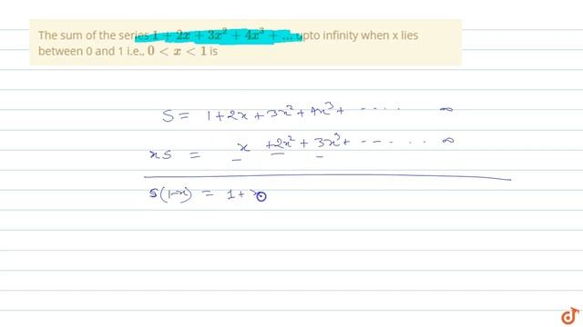 The sum of the series `1 + 2x +3x^2 +4x^3+...` upto infinity when x lies between 0 and 1 i.e.,... смотреть онлайн