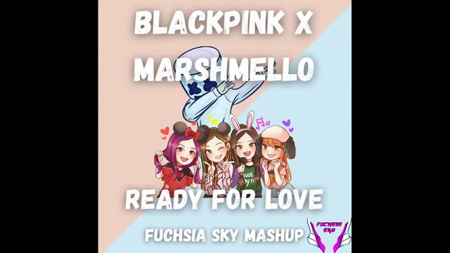 Ready For Love - BlackPink x Marshmello (Fuchsia Sky) MASHUP 💕💕 смотреть онлайн