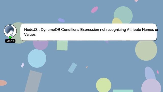 NodeJS : DynamoDB ConditionalExpression not recognizing Attribute Names or Values смотреть онлайн