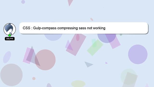 CSS : Gulp-compass compressing sass not working смотреть онлайн