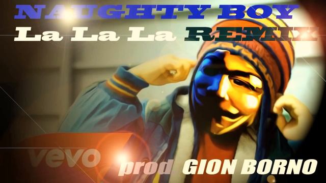 La La La // Naughty Boy Feat S. Smith - REMIX By Gion Borno