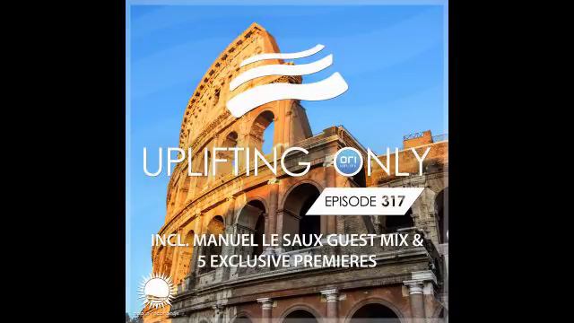 Ori Uplift - Uplifting Only 317 With Manuel Le Saux