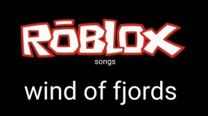 Roblox songs - wind of fjords