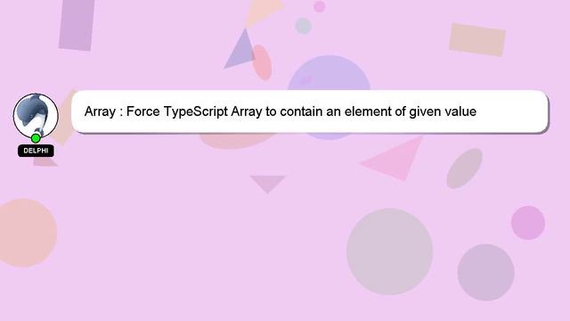 Array : Force TypeScript Array to contain an element of given value смотреть онлайн