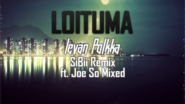 Loituma - Ievan Polkka (SiBii Remix ft. Joe So Mixed) смотреть онлайн