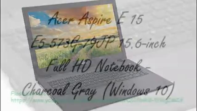 Acer Aspire E 15 E5-573G-79JP Review 15.6-inch Intel Core i7-5500U 2.4 GHz смотреть онлайн