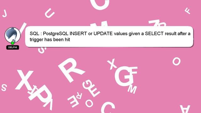 SQL : PostgreSQL INSERT or UPDATE values given a SELECT result after a trigger has been hit смотреть онлайн