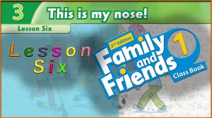 Unit 3 - This is my nose! Lesson 6. Family and friends 1 - 2nd edition