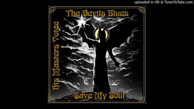 His Masters Voice - The Devils Blues ''Save My Soul'' смотреть онлайн