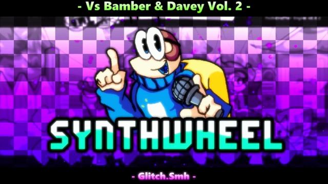 [+FLP] Synthwheel [Vol. 2 Edition] | Vs Bamber & Davey Vol. 2 OST смотреть онлайн