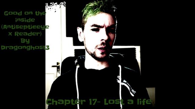 Good on the inside (Antisepticeye x Reader)|Chapter 17- Lost a life смотреть онлайн