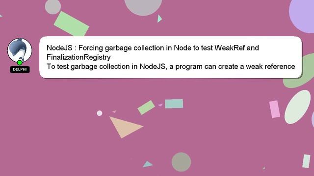 NodeJS : Forcing garbage collection in Node to test WeakRef and FinalizationRegistry смотреть онлайн